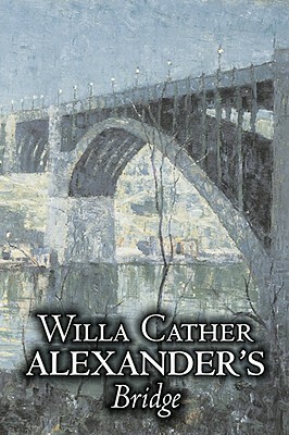 Alexander's Bridge by Willa Cather, Fiction, Classics, Romance, Literary by Willa Cather