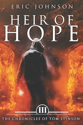 Heir of Hope: The Chronicles of Tom Stinson, Book 3 by Eric Johnson