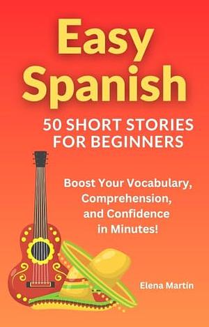 Easy Spanish- 50 Short Stories For Beginners  by Elena Martín