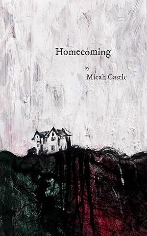 Homecoming: A Horror Novella by Micah Castle