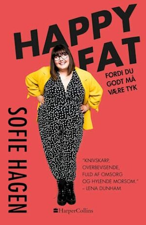 Happy fat - Fordi du godt må være tyk by Sofie Hagen