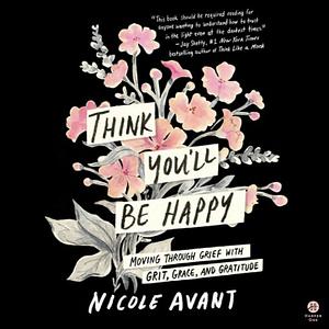 Think You'll Be Happy by Nicole Avant