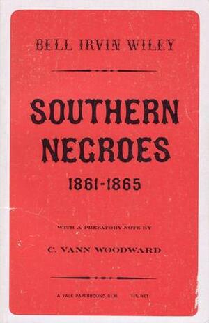 Southern Negroes, 1861-1865 by Bell Irvin Wiley