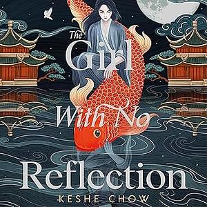 The Girl With No Reflection by Keshe Chow