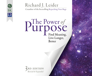 The Power of Purpose: Find Meaning, Live Longer, Better by Richard J. Leider