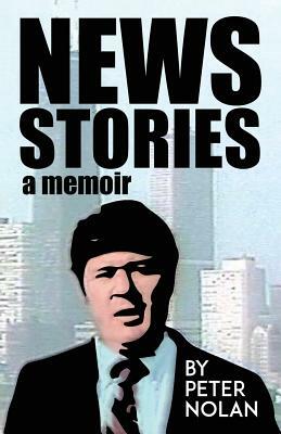 News Stories: A Memoir by Peter Nolan