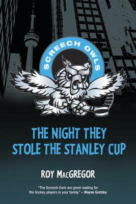 The Night They Stole the Stanley Cup by Roy MacGregor