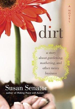 Dirt by Susan Senator, Susan Senator