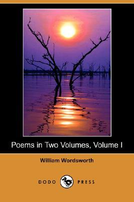 Poems in Two Volumes, Volume I (Dodo Press) by William Wordsworth