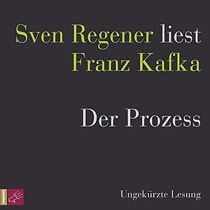 Der Prozess: Sven Regener liest Franz Kafka by Franz Kafka, Franz Kafka