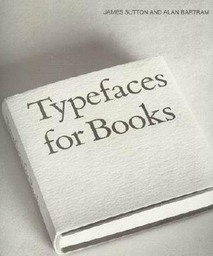 Typefaces for Books by James Sutton, Alan Bartram