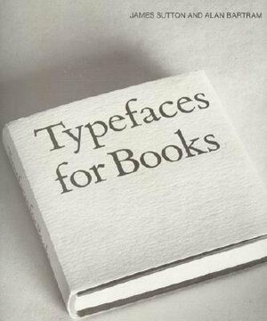 Typefaces for Books by Alan Bartram, James Sutton