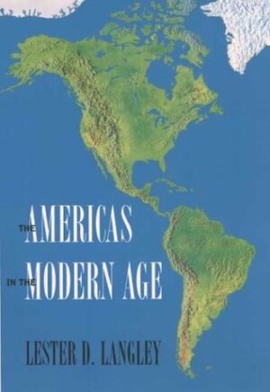 The Americas in the Modern Age by Lester D. Langley