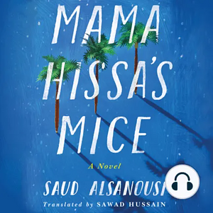 Mama Hissa's Mice by Saud Alsanousi