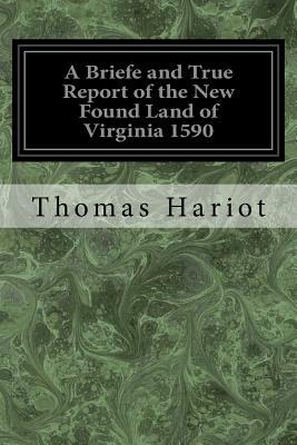 A Briefe and True Report of the New Found Land of Virginia 1590 by Thomas Hariot