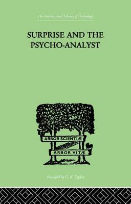 Surprise And The Psycho-Analyst: On the Conjecture and Comprehension of Unconscious Processes by Theodor Reik