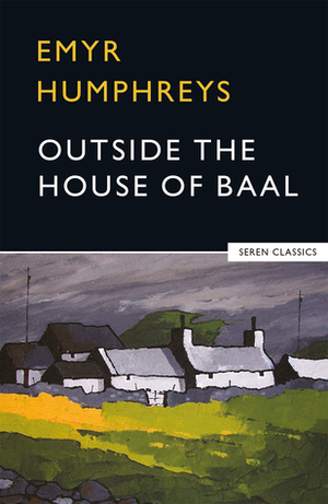 Outside the House of Baal by Emyr Humphreys, M. Wynn Thomas