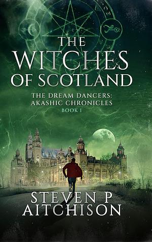 The Witches of Scotland Book 1 by Steven P. Aitchison, Steven P. Aitchison