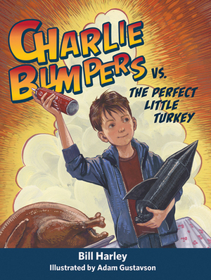 Charlie Bumpers vs. the Perfect Little Turkey by Adam Gustavson, Bill Harley