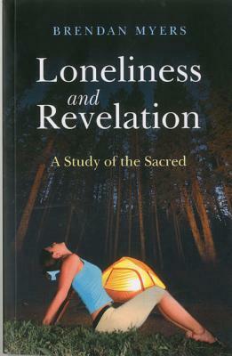 Loneliness and Revelation: A Study of the Sacred by Brendan Myers