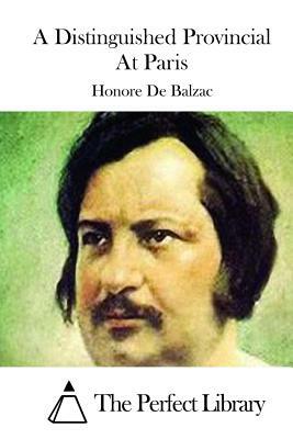 A Distinguished Provincial At Paris by Honoré de Balzac