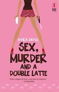 Sex, Murder and a Double Latte by Kyra Davis