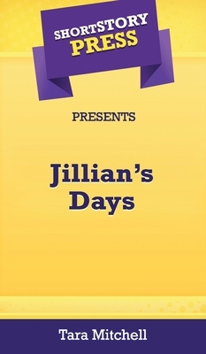 Short Story Press Presents Jillian's Days by Tara Mitchell