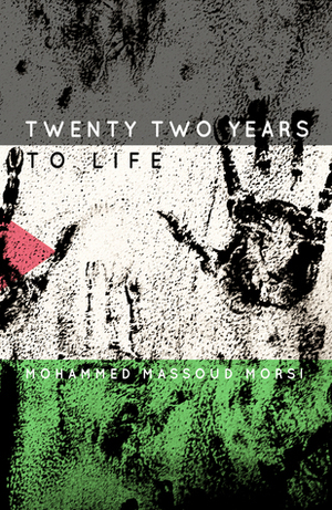 Twenty Two Years to Life by Mohammed Massoud Morsi