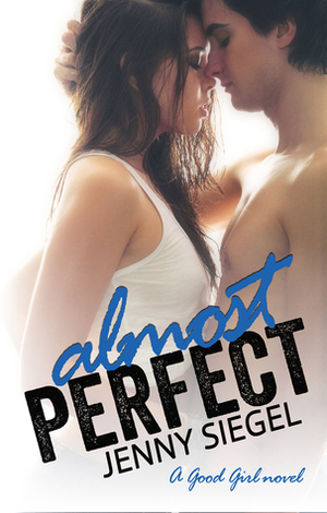 Almost Perfect (A Good Girl Novel) by Jenny Siegel