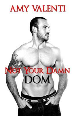 Not Your Damn Dom by Amy Valenti