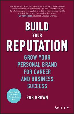 Build Your Reputation: Grow Your Personal Brand for Career and Business Success by Rob Brown