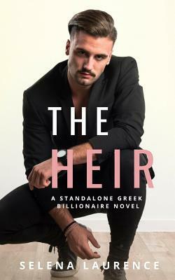 The Heir: A Standalone Greek Billionaire Novel by Selena Laurence