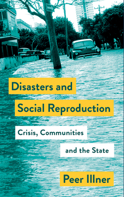 Disasters and Social Reproduction: Crisis Response Between the State and Community by Peer Illner