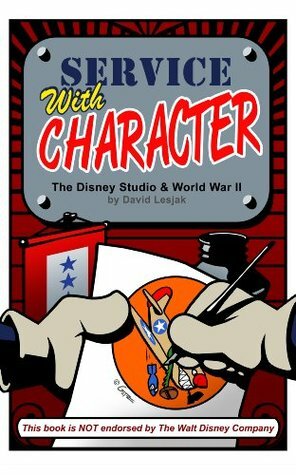Service With Character. The Disney Studio and World War II by David Lesjak