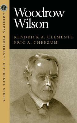 Woodrow Wilson by Eric A. Cheezum, Kendrick A. Clements