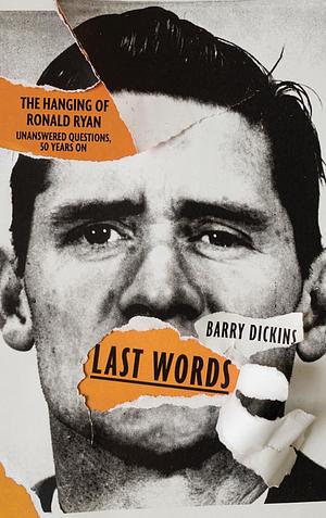Last words: the hanging of Ronald Ryan by Barry Dickens
