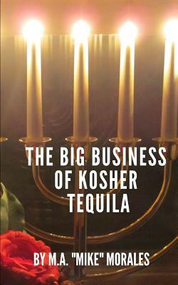 The Big Business of Kosher Tequila by M. a. "mike" Morales