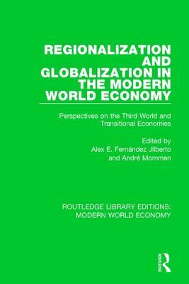 Regionalization and Globalization in the Modern World Economy: Perspectives on the Third World and Transitional Economies by 