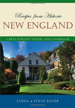 Recipes from Historic New England: A Restaurant Guide and Cookbook by Linda Bauer, Stephen M. Bauer