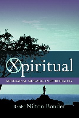 Xpiritual: Subliminal Messages in Spirituality by Nilton Bonder