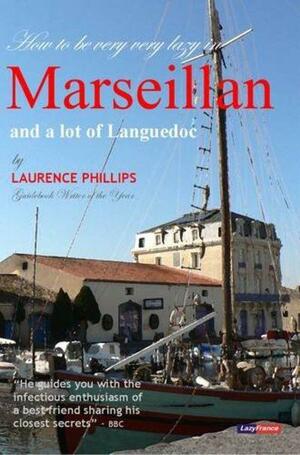 How to Be Very Very Lazy in Marseillan and a Lot of Languedoc by Laurence Phillips