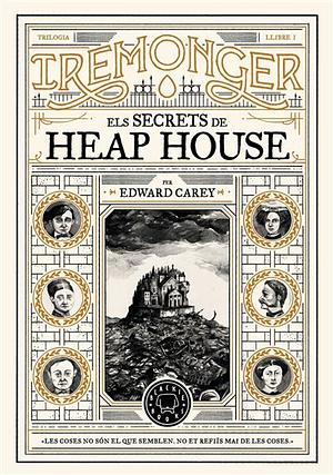 Trilogia IREMONGER 1: Els secrets de Heap House by Edward Carey