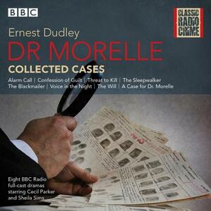 Dr Morelle: Collected Cases: Classic Radio Crime by Ernest Dudley