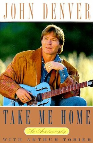 Take Me Home: An Autobiography by John Denver