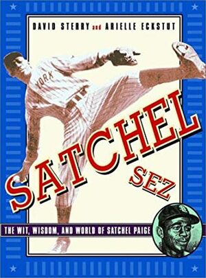 Satchel Sez: The Wit, Wisdom, and World of Leroy Satchel Paige by David Henry Sterry, Arielle Eckstut, Satchel Paige, Bob Costas