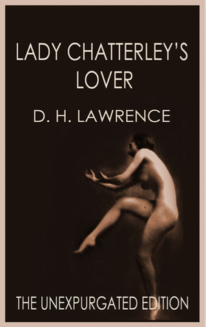 Lady Chatterley's Lover (the unexpurgated edition) by D.H. Lawrence