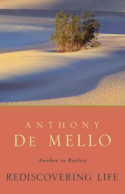 Rediscovering Life: Awaken to Reality by Anthony De Mello