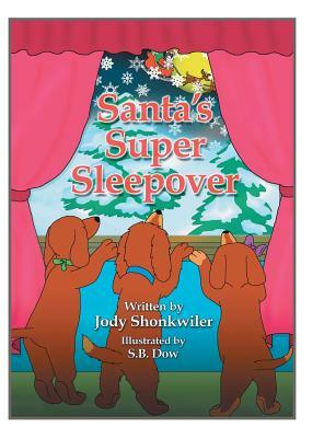 Santa's Super Sleepover by Jody Shonkwiler