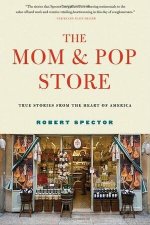 The Mom & Pop Store: True Stories from the Heart of America by Robert Spector