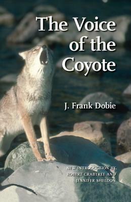 The Voice of the Coyote by J. Frank Dobie